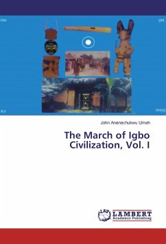 The March of Igbo Civilization, Vol. I - Umeh, John Anenechukwu
