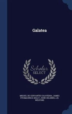 Galatea - Cervantes Saavedra, Miguel De; Fitzmaurice-Kelly, James; Oelsner, John