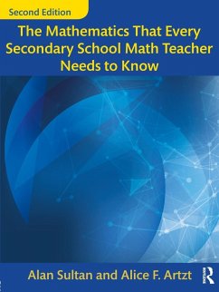 The Mathematics That Every Secondary School Math Teacher Needs to Know - Sultan, Alan; Artzt, Alice F