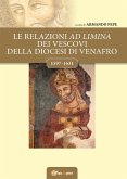 Le relazioni ad limina dei vescovi della diocesi di Venafro (1597- 1631) (eBook, PDF)