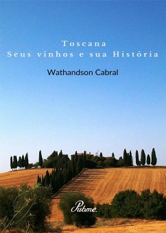 Toscana, seus vinhos e sua Historia (eBook, ePUB) - Cabral, Wathandson