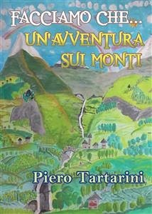 Facciamo che... un'avventura sui monti (eBook, ePUB) - Tartarini, Piero