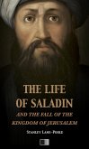 The life of Saladin and the fall of the kingdom of Jerusalem (eBook, ePUB)