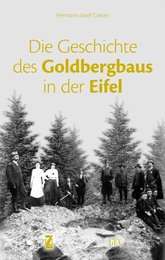 Die Geschichte des Goldbergbaus in der Eifel - Giesen, Hermann Josef