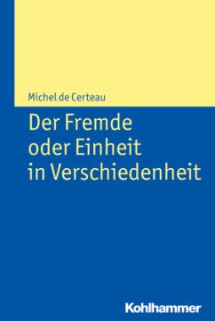 Der Fremde oder Einheit in Verschiedenheit - Certeau, Michel de;de Certeau, Michel