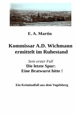 Kommissar A.D. Wichmann ermittelt im Ruhestand - Martin, E. A.
