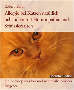 Allergie bei Katzen natürlich behandeln mit Homöopathie und Schüsslersalzen (eBook, ePUB) - Kopf, Robert