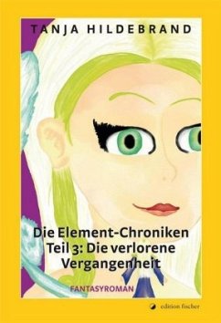 Die verlorene Vergangenheit / Die Element-Chroniken Bd.3 - Hildebrand, Tanja