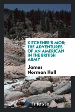 Kitchener's mob; the adventures of an American in the British army - Hall, James Norman