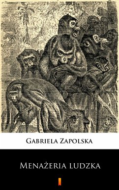 Menażeria ludzka (eBook, ePUB) - Zapolska, Gabriela