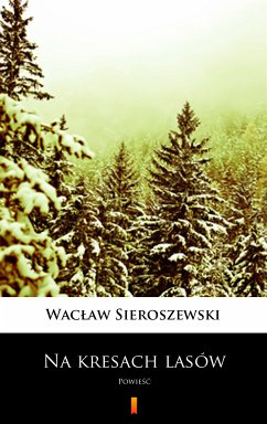 Na kresach lasów (eBook, ePUB) - Sieroszewski, Wacław