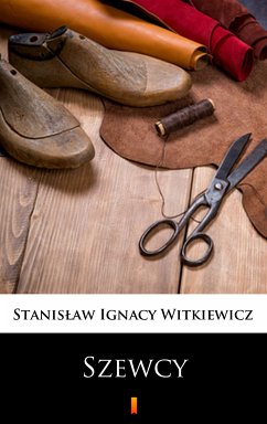 Szewcy (eBook, ePUB) - Witkiewicz, Stanisław Ignacy