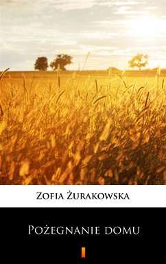 Pożegnanie domu (eBook, ePUB) - Żurakowska, Zofia