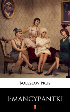 Emancypantki (eBook, ePUB) - Prus, Bolesław