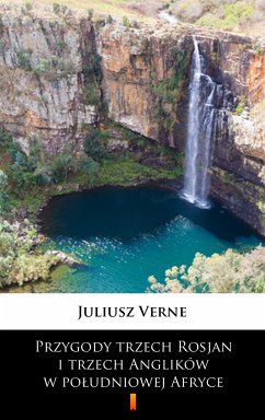 Przygody trzech Rosjan i trzech Anglików w południowej Afryce (eBook, ePUB) - Verne, Juliusz