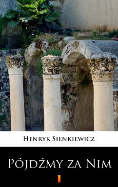 Pójdźmy za Nim (eBook, ePUB) - Sienkiewicz, Henryk