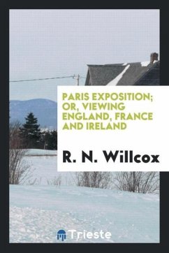Paris exposition; or, Viewing England, France and Ireland - Willcox, R. N.