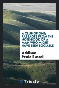 A club of one; passages from the note-book of a man who might have been sociable