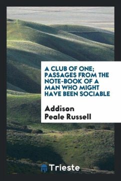 A club of one; passages from the note-book of a man who might have been sociable - Russell, Addison Peale