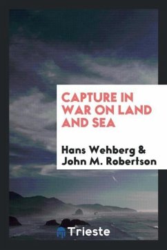 Capture in war on land and sea - Wehberg, Hans; Robertson, John M.