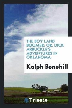 The boy land boomer; or, Dick Arbuckle's adventures in Oklahoma - Bonehill, Kalph