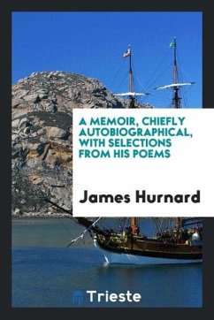 A memoir, chiefly autobiographical, with selections from his poems - Hurnard, James