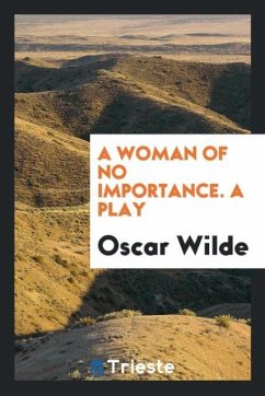 A woman of no importance. A play - Wilde, Oscar