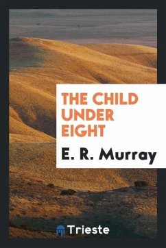 The child under eight - Murray, E. R.