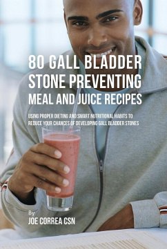 80 Gallbladder Stone Preventing Meal and Juice Recipes - Correa, Joe