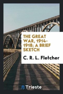 The great war, 1914-1918; a brief sketch - Fletcher, C. R. L.