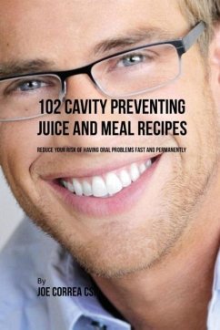 102 Cavity Preventing Juice and Meal Recipes - Correa, Joe