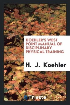 Koehler's West Point manual of disciplinary physical training - Koehler, H. J.