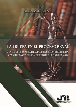 La prueba en el proceso penal : a la luz de la jurisprudencia del Tribunal Supremo, Tribunal Constitucional y Tribunal Europeo de Derechos Humanos - Aguilar Gualda, Salud de