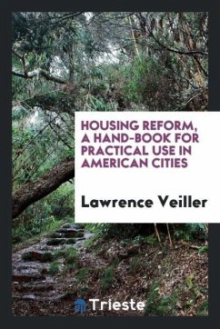 Housing reform, a hand-book for practical use in American cities