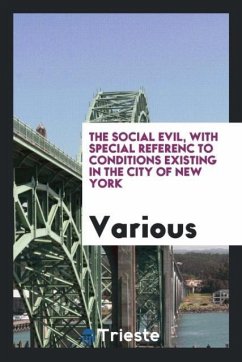 The social evil, with special referenc to conditions existing in the city of New York