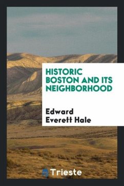 Historic Boston and its neighborhood - Hale, Edward Everett