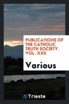 Publications of the Catholic Truth Society. Vol. XXII