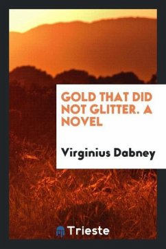 Gold that did not glitter. A novel - Dabney, Virginius