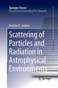 Scattering of Particles and Radiation in Astrophysical Environments - Lewkow, Nicholas R.