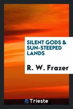 Silent gods & sun-steeped lands - Frazer, R. W.