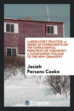 Laboratory practice; a series of experiments on the fundamental principles of chemistry. A companion volume to the new chemistry - Cooke, Josiah Parsons