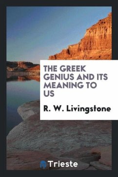 The Greek genius and its meaning to us - Livingstone, R. W.
