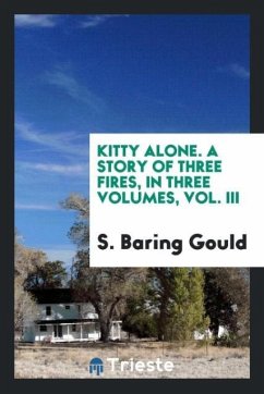 Kitty alone. A story of three fires, in three volumes, Vol. III - Baring Gould, S.