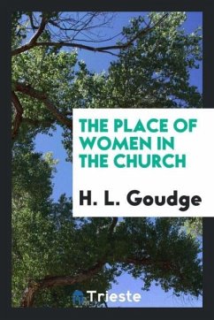 The place of women in the church - Goudge, H. L.