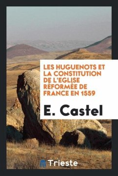 Les Huguenots et la constitution de l'Eglise réformée de France en 1559