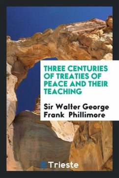 Three centuries of treaties of peace and their teaching - Phillimore, Walter George Frank