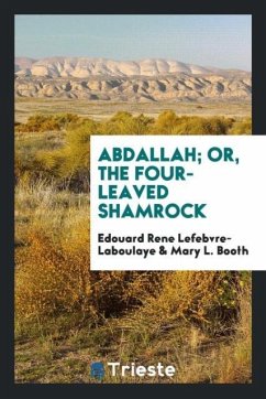 Abdallah; or, The four-leaved shamrock - Laboulaye, Edouard Rene Lefebvre; Booth, Mary L.