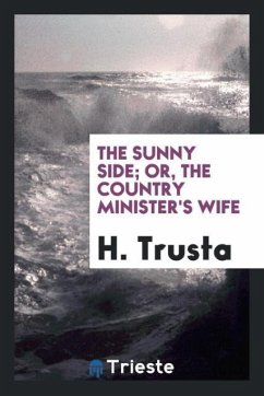 The sunny side; or, the country minister's wife - Trusta, H.