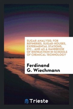 Sugar analysis; for refineries, sugar-houses, experimental stations, etc., and as a handbook of instruction in schools of chemical technology - Wiechmann, Ferdinand G.