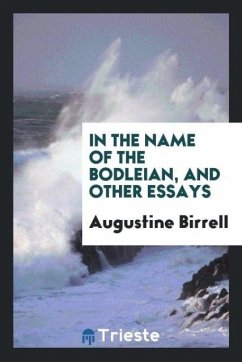 In the name of the bodleian, and other essays - Birrell, Augustine